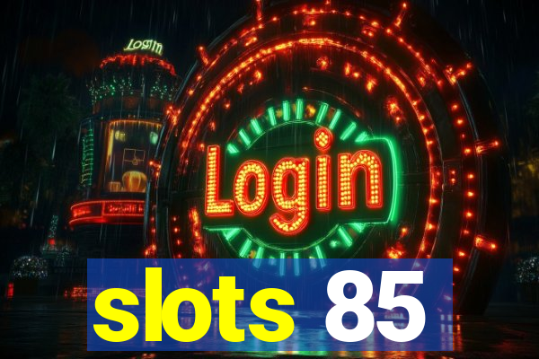 slots 85